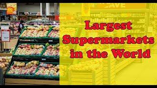 Largest Supermarkets in the World