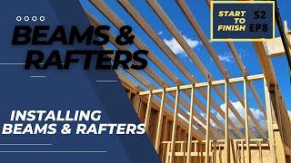 Installing Beams and Rafters | Building a House Start to Finish | S2 EP8