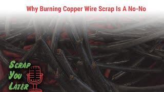 Why Burning Copper Wire Scrap Is A No-No