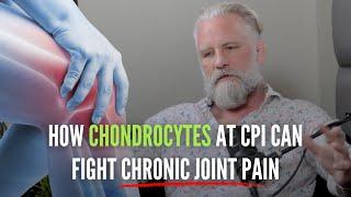 How Chondrocytes at CPI can Fight Chronic Joint Pain