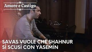 Savas vuole che Shahnur si scusi con Yasemin | Amore e Castigo - Episodio 18