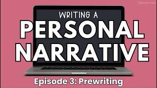 Writing a Personal Narrative | Episode 3: Prewriting