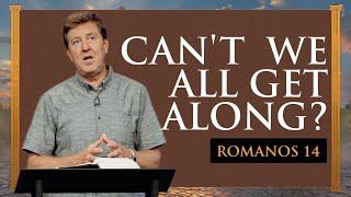 Can't We All Get Along?  |  Romans 14 |  Gary Hamrick