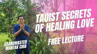 Free Online Lecture with Master Mantak Chia. Taoist Secrets of Love: Introduction to practice️