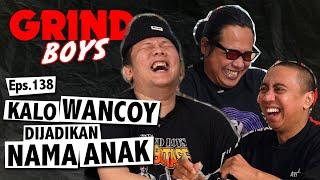 Grind Boys Eps.138 - Kalo Wancoy Dijadikan Nama Anak