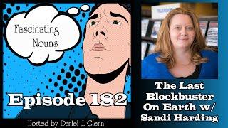 Fascinating Nouns Ep. 182: The Last Blockbuster on the Planet w/ Sandi Harding