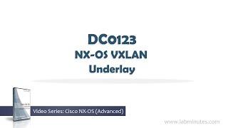 LabMinutes# DC0123 - NX-OS VXLAN Underlay