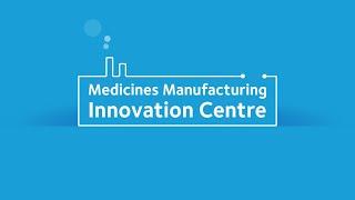 Medicines Manufacturing Innovation Centre