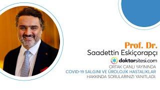 Prof.Dr. Saadettin Eskiçorapçı, Koronavirüs ve Ürolojik Hastalıklar hakkında sorularınızı yanıtladı.