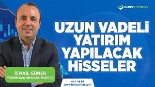 İsmail Güner'den Uzun Vadeli Yatırım Yapılacak Hisseler | "15 Mayıs 2023" | İnfo Yatırım