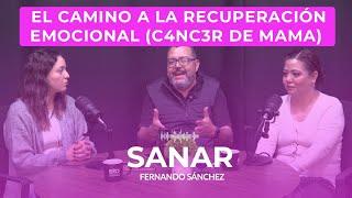 EL CAMINO A LA RECUPERACIÓN EMOCIONAL (C4NC3R DE MAMA) Sanar Ep. 6 - PODCAST