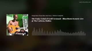 The Funky Grind of Geoff Arsenault - Blues/Roots/Acoustic Live @ The Carleton, Halifax