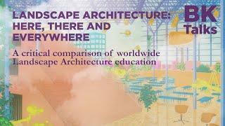 BK Talks: Landscape Architecture: Here, there, and everywhere