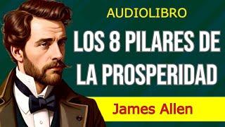 "Tus pensamientos moldean tu destino" - LOS 8 PILARES DE LA PROSPERIDAD - James Allen - AUDIOLIBRO