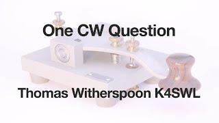 One CW Question with Thomas Witherspoon K4SWL