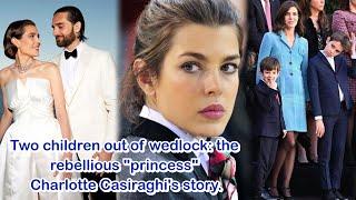 Two children out of wedlock: the rebellious "princess" Charlotte Casiraghi's story.