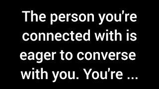 The person you’re connected with is eager to converse with you. You’ve imparted to them a profound..