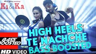 High Heels bass boosted Ki And Ka by Yo Yo Honey Singh, Meet Bros, Jaz Dhami and Aditi Singh Sharma.