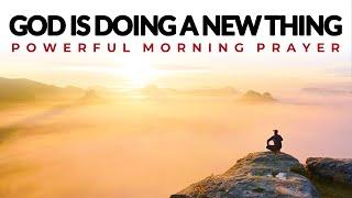 God Is Doing A New Thing today, Pray And See His Hand Move| Morning Prayer, Devotional