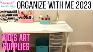 ORGANIZE WITH ME 2023 KID'S ART SUPPLIES + ART AREA