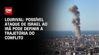 Lourival: Possível ataque de Israel ao Irã pode definir a trajetória do conflito | AGORA CNN