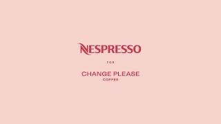 Nespresso for Change Please | Change is Happening | UK & Ireland