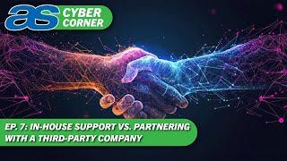 In-House Support vs. Partnering with a Third-Party Company | AutoSuccess Cyber Corner Ep. 7