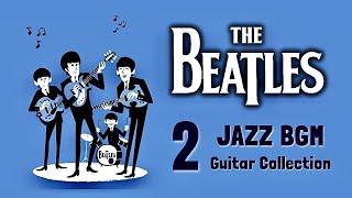 BGM The Beatles in JAZZ vol.2 - Relaxing Guitar Music for Studying, Concentration, Working