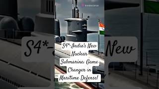 S4*-India's New Nuclear Submarine: Game Changer in Maritime Defense! #indiannaval #nationaldefence