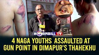 4 NAGA YOUTHS ASSAULTED AT GUN POINT IN DIMAPUR'S THAHEKHU