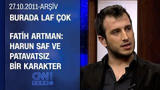 Fatih Artman, Harun karakterini anlattı - Burada Laf Çok - 27.10.2011