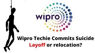 Wipro Techie Commits Suicide | Wipro Layoff or relocation?