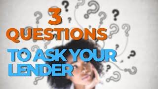 3 Questions YOU MUST KNOW when Interviewing Mortgage Lenders