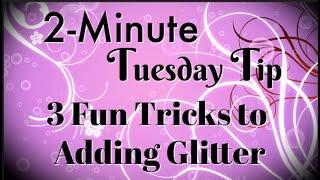 Simply Simple 2-MINUTE TUESDAY TIP - 3 Fun Tricks to Adding Glitter by Connie Stewart