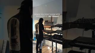 Songs You Didn’t Know Were Produced by Dez Wright (Part 1)