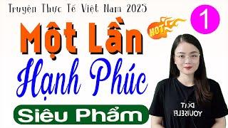 Nghe thử 1 lần nhớ mãi: MỘT LẦN HẠNH PHÚC - Tập 1 - Truyện tâm sự thầm kín đặc sắc 2025 #mcthuhue