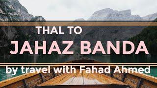 THAL TO JAHAZ BANDA (EP1)BY TRAVEL WITH FAHAD AHMED