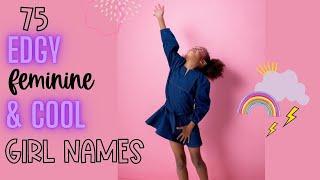 75 EDGY, FEMININE & COOL GIRL NAMES (1-2 SYLLABLE) | Unique Baby Girl Name List!