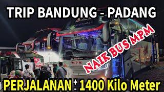 BISMANIA | TRIP REPORT BANDUNG - PADANG MENGGUNAKAN BUS MPM || Part 1