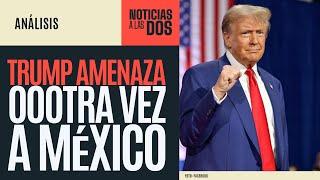 #NoticiasALasDos ¬ Trump amenaza, oootra vez, con aranceles a México