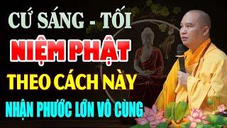 Cứ Sáng - Tối Niệm Phật Theo Cách Này Nhận Được Phước Lớn Vô Cùng - Thầy Thích Đạo Thịnh.