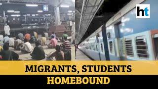 Watch: 'Shramik Special' trains arranged for migrants, students amid lockdown