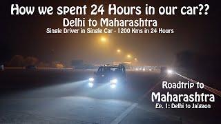24 Hours Continuous Drive to cover 1200 Km || Roadtrip to Maharashtra || EP -1 : Delhi to Jalgaon