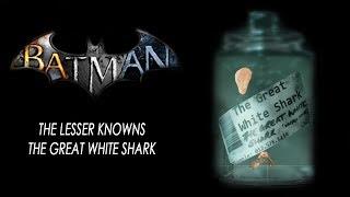 Batman Arkham:  - The Lesser Knowns -The Great White Shark