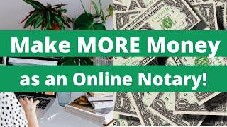 How to MAKE MORE MONEY as a Remote Online Notary!