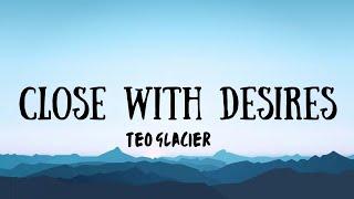 Close with desires- teo glacier (lyrics+sped up version)