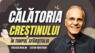 Lucian Cristescu - Călătoria creștinului în timpul sfârșitului - predici creștine