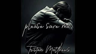 please save me - Tristan Matthews