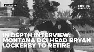 IN DEPTH INTERVIEW: Montana DCI head Bryan Lockerby to retire after 43 years in law enforcement