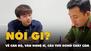 Bộ Công an nói về một số vụ cán bộ, văn nghệ sĩ, cầu thủ tổ chức sử dụng ma túy